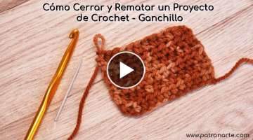 Cómo Cerrar y Rematar un Proyecto de Crochet - Ganchillo Paso a Paso Perfecto para Principiantes
